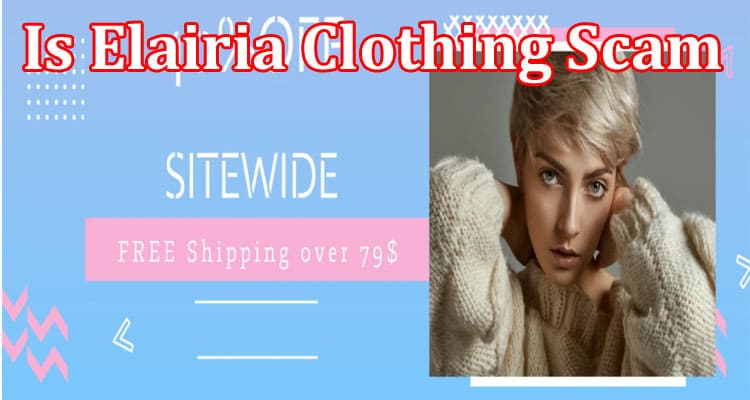 Is Elairia Clothing Scam {May 2021} Reflective Reviews!