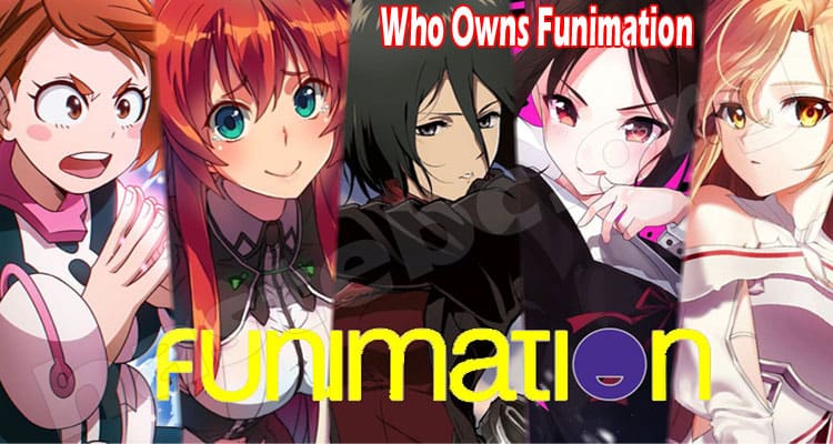 Who Owns Funimation (Aug 2021) Want To Know The Name