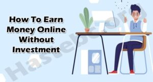 General Information How To Earn Money Online Without Investment