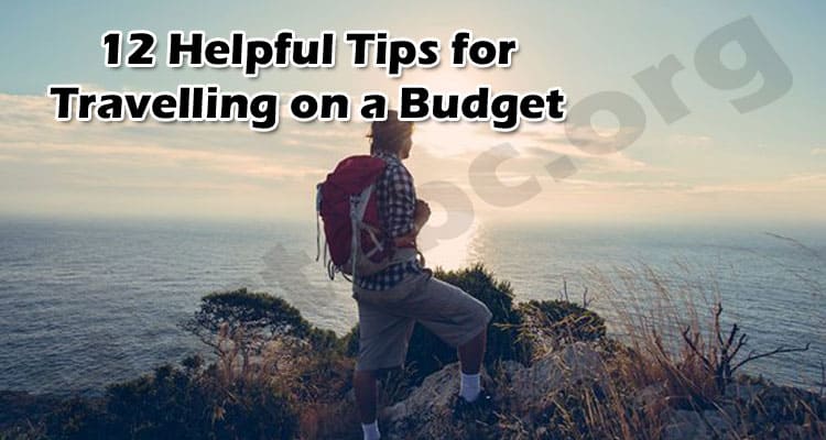 The Best Top 12 Helpful Tips for Travelling on a Budget