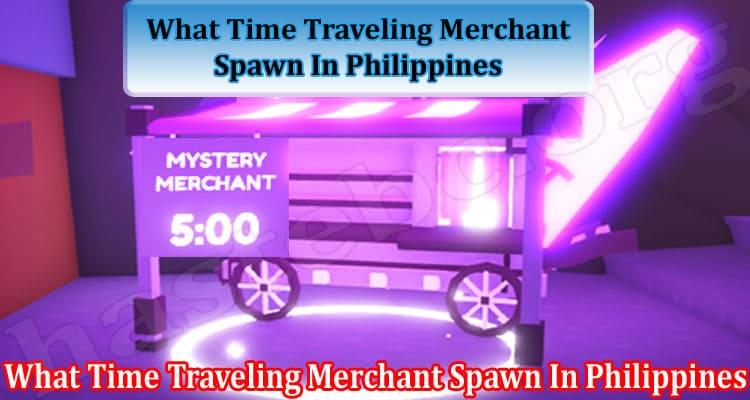 What Time Traveling Merchant Spawn In Philippines (Mar) Read