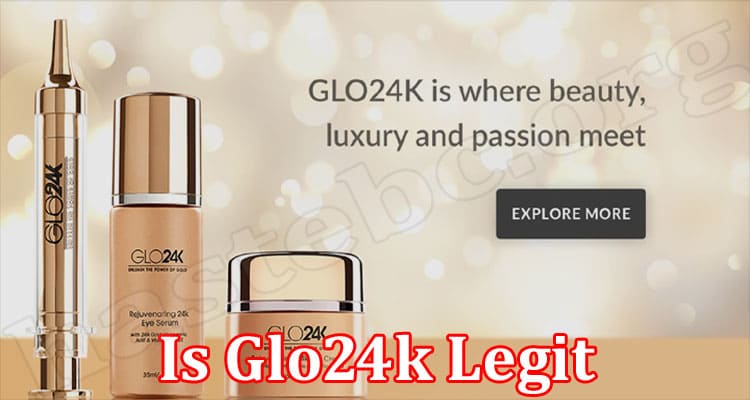 Is Glo24k Legit (Jan 2022) Check Detailed Reviews Here!