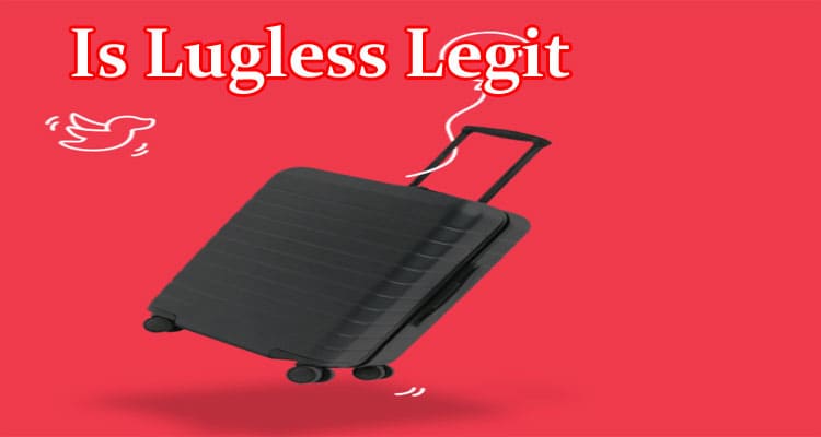 Is Lugless Legit (Jan 2022) Read Authentic Details Here!