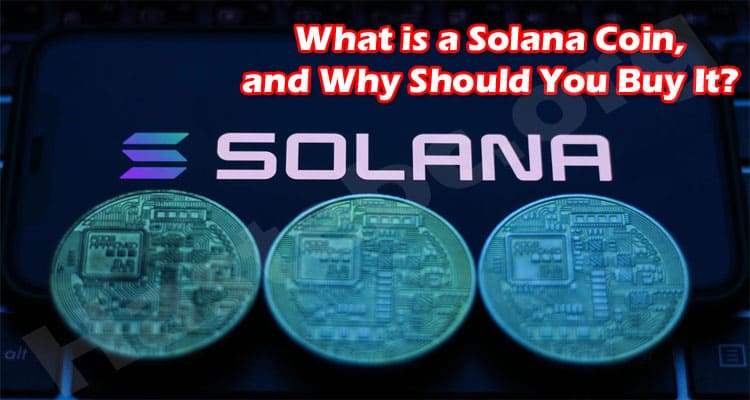 What is a Solana Coin, and Why Should You Buy It?