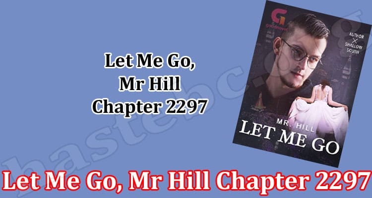 Let Me Go, Mr Hill Chapter 2297 {Feb} Find Novel Details