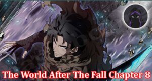 Latest News World After The Fall Chapter 8