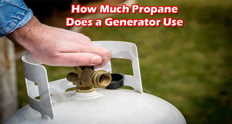 How Much Propane Does a Generator Use March 2022 Read It 