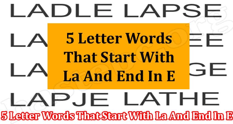 Gaming Tips 5 Letter Words That Start With La And End In E