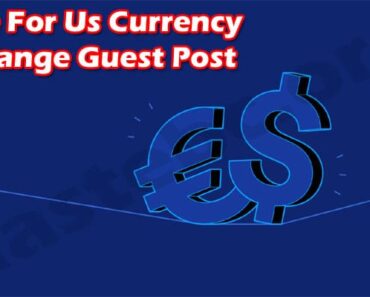 Write For Us Currency Exchange Guest Post – Guidelines!
