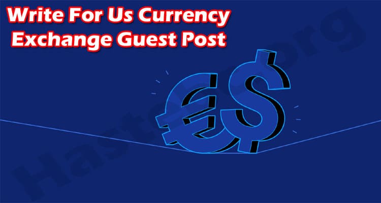 General Information Write For Us Currency Exchange Guest Post