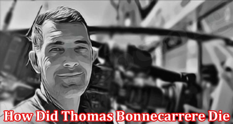 Latest News How Did Thomas Bonnecarrere Die
