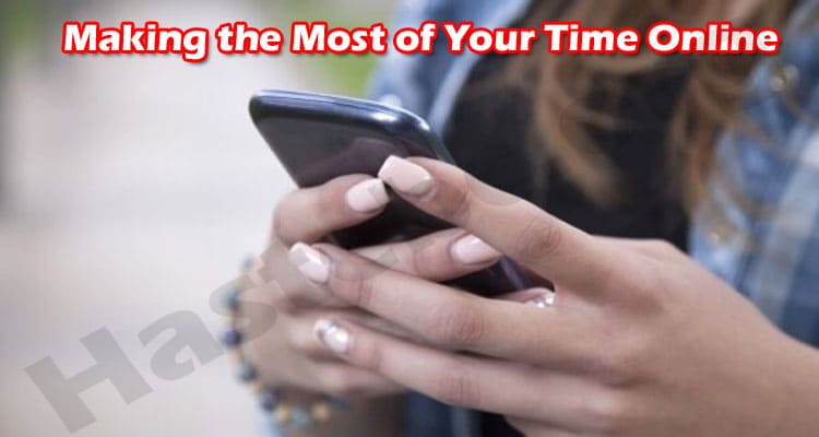 Latest News Making the Most of Your Time Online