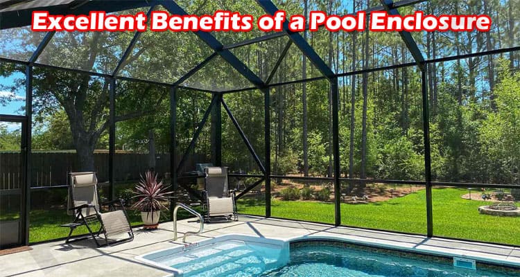 Excellent Benefits of a Pool Enclosure