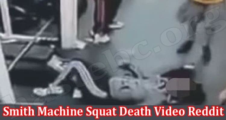 Smith Machine Squat Death Video Reddit (March) Know Here