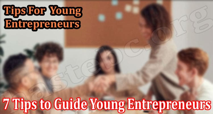 About General Information 7 Tips to Guide Young Entrepreneurs