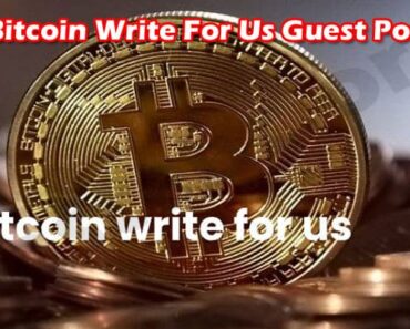 Bitcoin Write For Us Guest Post – What Layout To Follow!