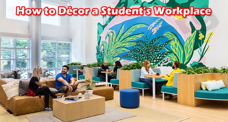 General Information How to Décor a Student’s Workplace