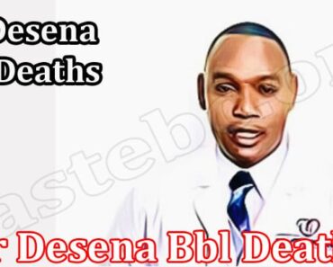 Dr Desena Bbl Deaths {April 2022} Loss Of Many Lives!