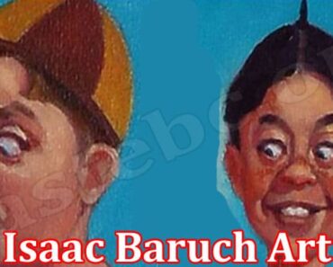 Isaac Baruch Art {April 2022} Know The Real Fact Here!