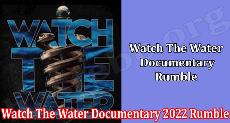 Latest News Watch The Water Documentary 2022 Rumble