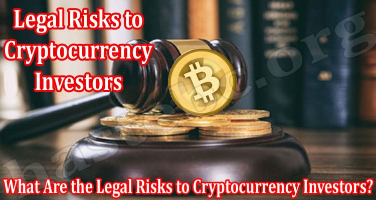 Latest News What Are the Legal Risks to Cryptocurrency Investors