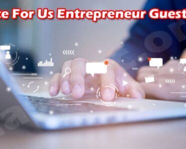 Write For Us Entrepreneur Guest Post – Read Instructions