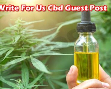 Write For Us Cbd Guest Post – How To Submit The Article?