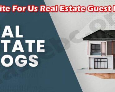 Write For Us Real Estate Guest Post – About Services!