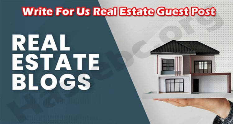 More Information Write For Us Real Estate Guest Post
