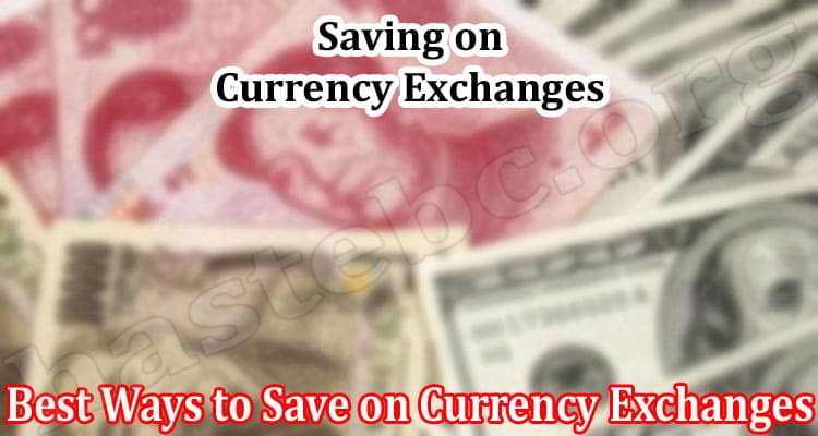 Top Best Ways to Save on Currency Exchanges