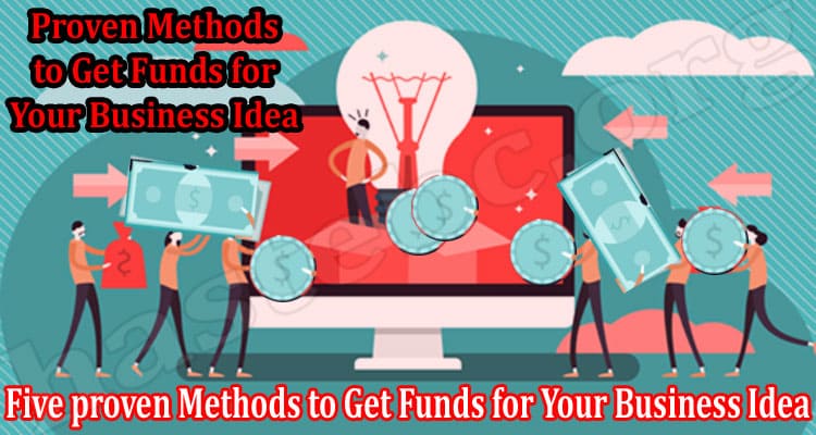 About General Information Five proven Methods to Get Funds for Your Business Idea
