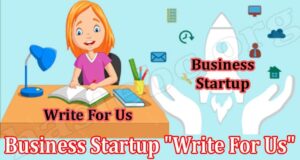 Business Startup Write For Us Online Website Reviews