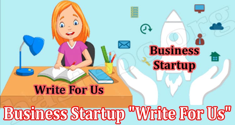 Business Startup Write For Us Online Website Reviews