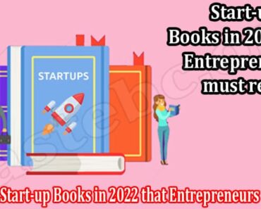 The Top 5 Start-up Books in 2022 that Entrepreneurs must read