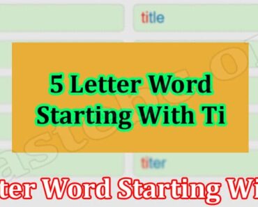 5 Letter Word Starting With Ti {May} Read Suggestions!
