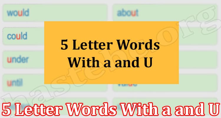 Gaming Tips 5 Letter Words With a and U