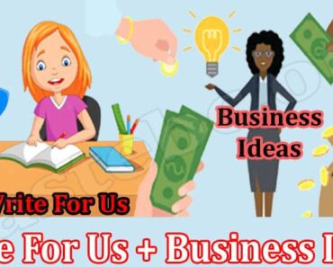 Write For Us + Business Ideas- Read Information