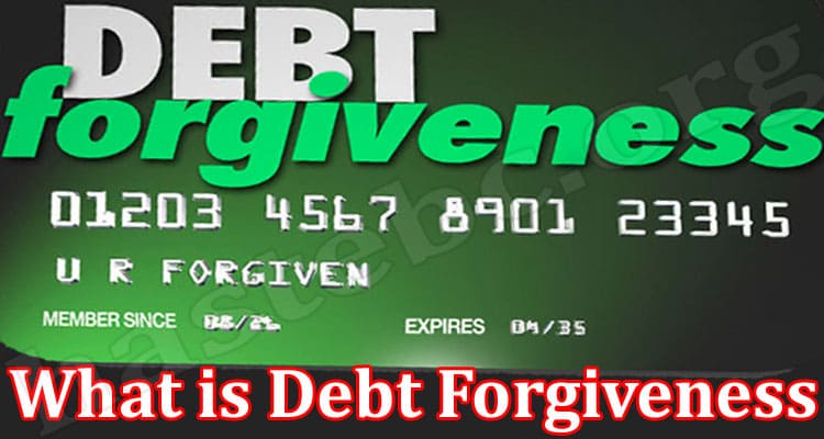 Get Complete Information What is Debt Forgiveness