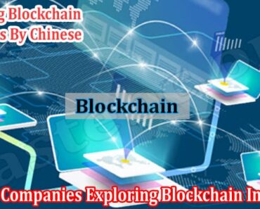 The Importance For Chinese Companies Exploring Blockchain Initiatives