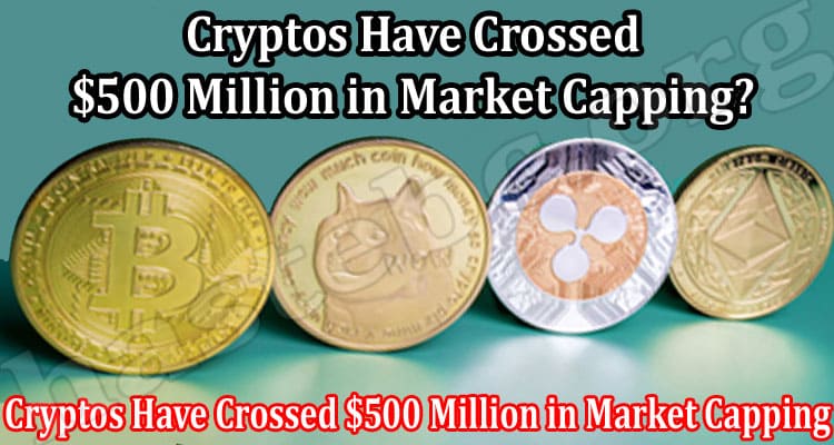Latest News Cryptos Have Crossed $500 Million in Market Capping