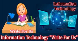 Latest News Information Technology “Write For Us”