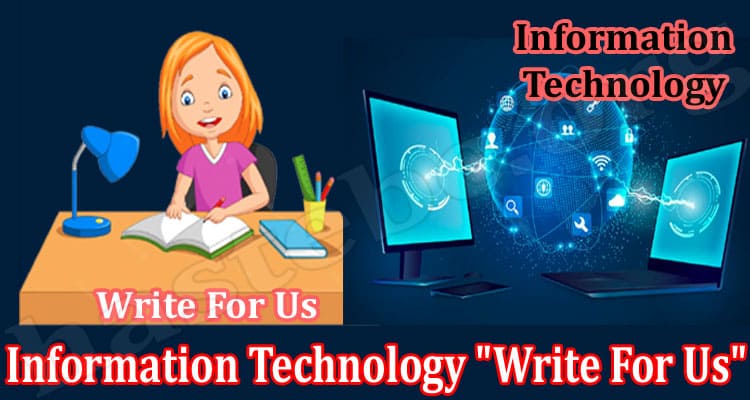 Latest News Information Technology “Write For Us”