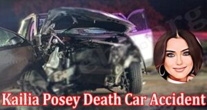 Latest News Kailia Posey Death Car Accident