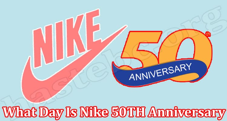 Latest News What Day Is Nike 50TH Anniversary