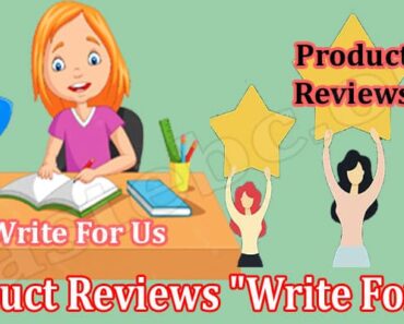 Product Reviews “Write For Us”- Explore Details Of Guidelines And Advantages!
