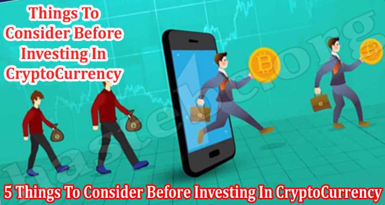 Best Top 5 Things To Consider Before Investing In CryptoCurrency