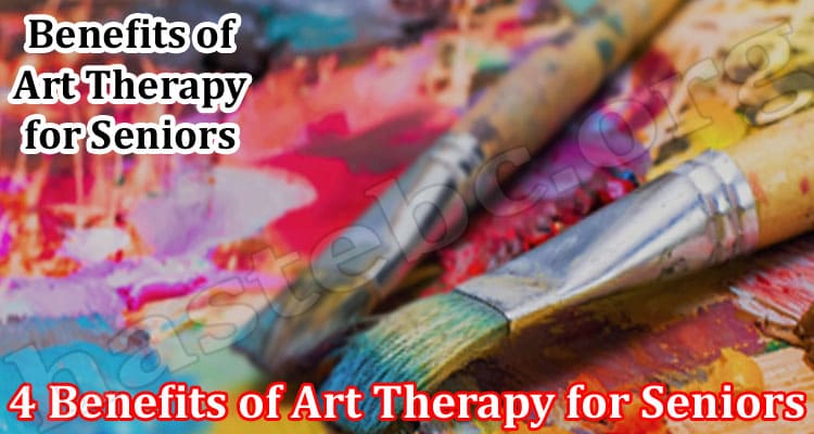 4 Benefits of Art Therapy for Seniors