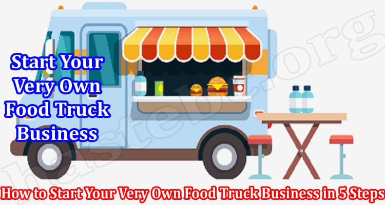 How to Start Your Very Own Food Truck Business