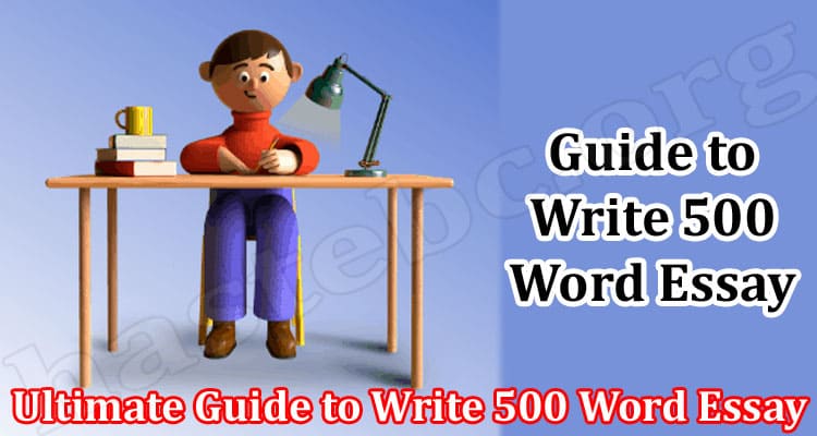 How to Ultimate Guide to Write 500 Word Essay