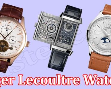 Advantages of Jaeger Lecoultre Watches